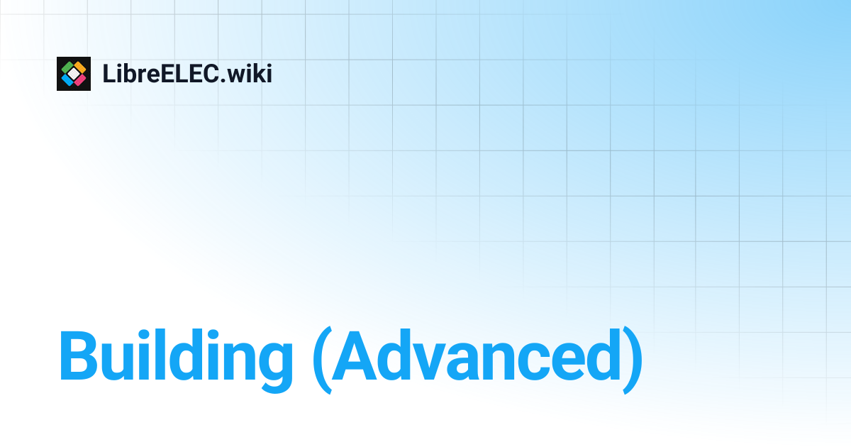 Building (Advanced) | LibreELEC.wiki